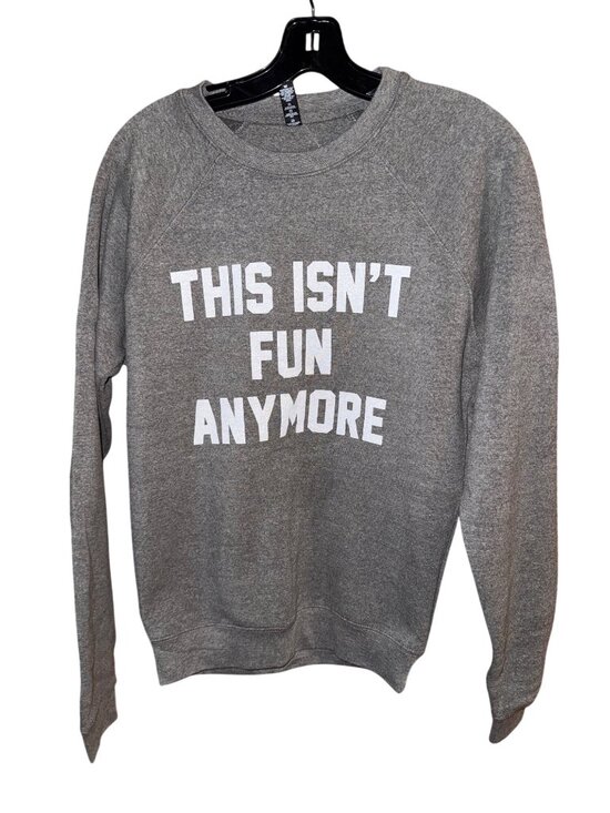 Tultex Tops - this Isnt Fun Anymore Graphic Sweatshirt Long Sleeve Unisex Gray Small